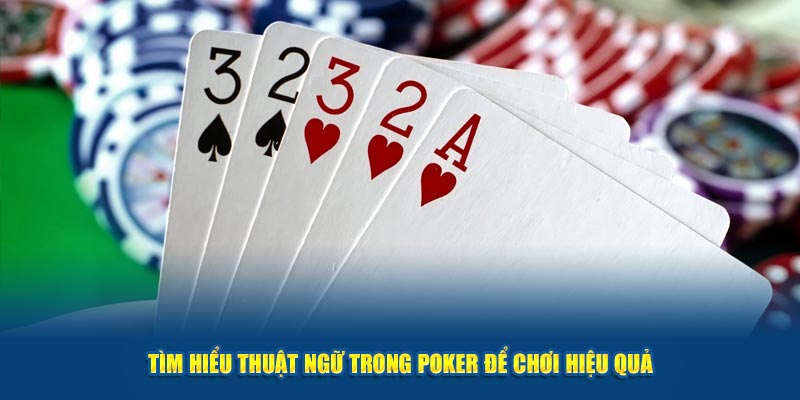 Tim-hieu-thuat-ngu-trong-poker-de-choi-hieu-qua