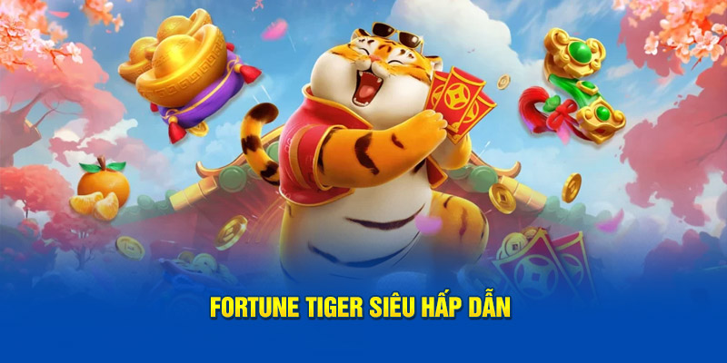 fortune-tiger-sieu-hap-dan