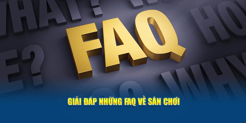 giai-dap-nhung-faq-ve-san-choi-