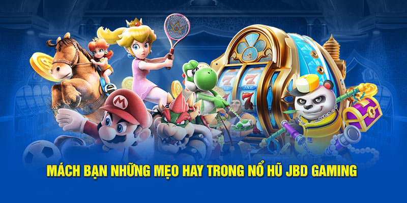 mach-ban-nhung-meo-hay-trong-no-hu-jbd-gaming