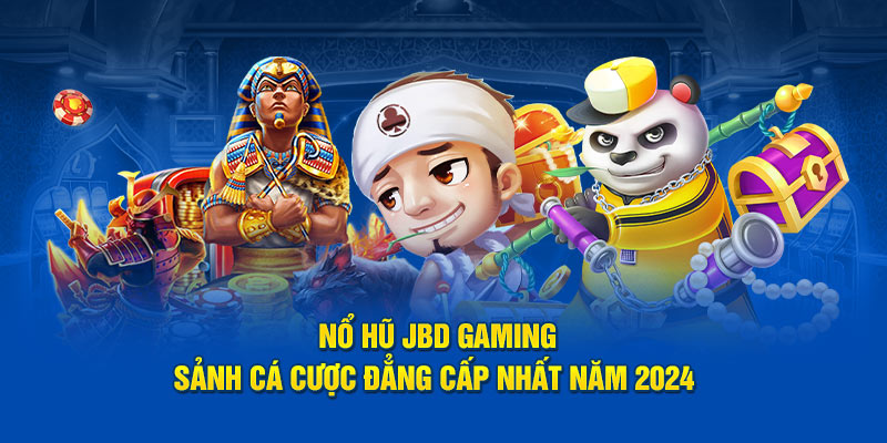 no-hu-jbd-gaming-sanh-ca-cuoc-dang-cap-nhat-nam-2024