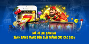 no-hu-jili-gaming-sanh-game-mang-den-giai-thang-cuc-cao-2024